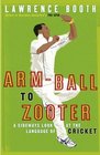 ARMBALL TO ZOOTER A SIDEWAYS LOOK AT THE LANGUAGE OF CRICKET