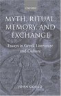 Myth Ritual Memory and Exchange Essays in Greek Literature and Culture