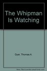 WHIPMAN IS WATCHING