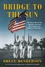 Bridge to the Sun The Secret Role of the Japanese Americans Who Fought in the Pacific in World War II