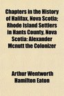 Chapters in the History of Halifax Nova Scotia Rhode Island Settlers in Hants County Nova Scotia Alexander Mcnutt the Colonizer