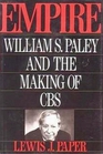 Empire William S Paley and the Making of CBS