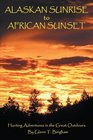 Alaskan Sunrise to African Sunset: Hunting Adventures in the Great Outdoors