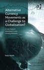 Alternative Currency Movements As a Challenge to Globalisation A Case Study of Manchester's Local Currency Networks   Series
