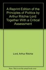 A Reprint Edition of the Principles of Politics by Arthur Ritchie Lord Together With a Critical Assessment