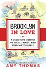 Brooklyn in Love A Delicious Memoir of Food Family and Finding Yourself