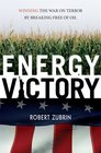 Energy Victory Winning the War on Terror by Breaking Free of Oil