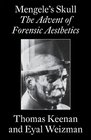Mengele's Skull The Advent of Forensic Aesthetics