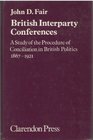 British Interparty Conferences Study of the Procedure of Conciliation in British Politics 18671921
