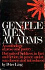 Gentlemen at arms Portraits of soldiers in fact and fiction in peace and at war an anthology of prose and poetry chosen introduced and with a foreword