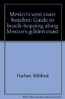 Mexico's west coast beaches Guide to beachhopping along Mexico's golden coast
