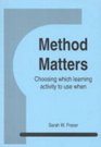 Method Matters Choosing Which Learning Activity to Use When
