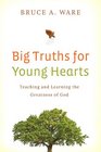 Big Truths for Young Hearts Teaching and Learning the Greatness of God