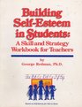 Building Self Esteem in Students A Skill and Strategy Workbook for Teachers