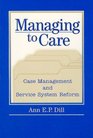 Managing to Care Case Management and Service System Reform