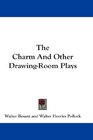 The Charm And Other DrawingRoom Plays
