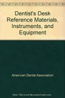 Dentist's Desk Reference Materials Instruments and Equipment