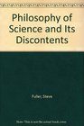 The Philosophy of Science and Its Discontents