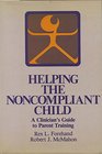 Helping the Noncompliant Child A Clinician's Guide to Parent Training