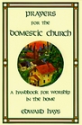 Prayers for the Domestic Church A Handbook for Worship in the Home