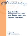Outpatient Case Management for Adults With Medical Illness and Complex Care Needs Comparative Effectiveness Review Number 99