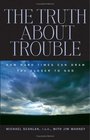 The Truth About Trouble How Hard Times Can Draw You Closer To God