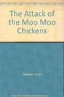 The Attack of the Moo Moo Chickens