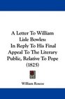 A Letter To William Lisle Bowles In Reply To His Final Appeal To The Literary Public Relative To Pope