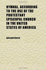 Hymnal According to the Use of the Protestant Episcopal Church in the United States of America