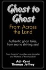 Ghost to Ghost from Across the Land Authentic Ghost Tales from Sea to Shining Sea