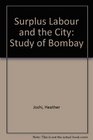 Surplus Labour and the City Study of Bombay