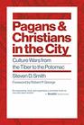 Pagans and Christians in the City Culture Wars from the Tiber to the Potomac