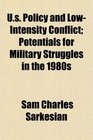 Us Policy and LowIntensity Conflict Potentials for Military Struggles in the 1980s