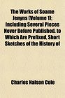 The Works of Soame Jenyns  Including Several Pieces Never Before Published to Which Are Prefixed Short Sketches of the History of