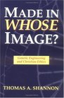 Made in Whose Image Genetic Engineering and Christian Ethics