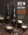 Brew Better Beer Learn  the Rules for Making IPAs Sours Pilsners Stouts and More