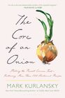 The Core of an Onion Peeling the Rarest Common FoodFeaturing More Than 100 Historical Recipes