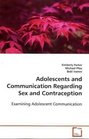 Adolescents and Communication Regarding Sex and Contraception Examining Adolescent Communication