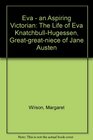 Eva  an Aspiring Victorian The Life of Eva KnatchbullHugessen Greatgreatniece of Jane Austen