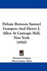Debate Between Samuel Gompers And Henry J Allen At Carnegie Hall New York