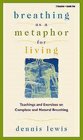 Breathing As a Metaphor for Living Teachings and Exercises on Complete and Natural Breathing