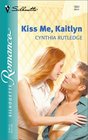 Kiss Me, Kaitlyn (Silhouette Romance, No 1651)