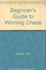 Beginner's Guide to Winning Chess The New Speed Method for Mastering the World's Most Popular Game