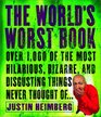 The World's Worst Book  Over 1000 of the most hilarious bizarre and disgusting things never thought of