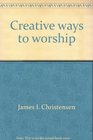 Creative ways to worship