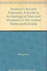 America's ancient treasures A guide to archaeological sites and museums in the United States and Canada