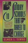 10 Sunday Schools That Dared to Change How Churches Across America Are Changing Paradigms to Reach a New Generation