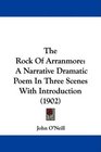 The Rock Of Arranmore A Narrative Dramatic Poem In Three Scenes With Introduction