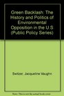 Green Backlash The History and Politics of Environmental Opposition in the US