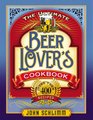 The Ultimate Beer Lovers Cookbook More Than 400 Recipes That All Use Beer